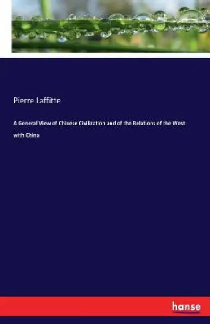 A General View of Chinese Civilization and of the Relations of the West with China by Pierre Laffitte