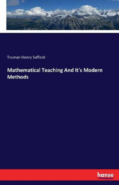 Mathematical Teaching And It's Modern Methods by Truman Henry Safford