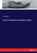 Catholic Christianity And Modern Unbelief by J. D. Ricards