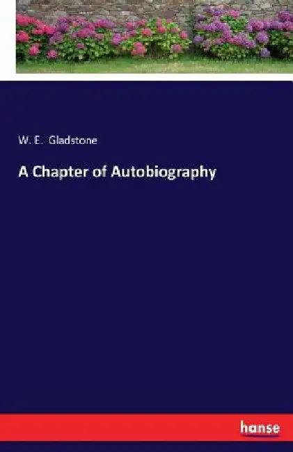 A Chapter of Autobiography by William Ewart Gladstone