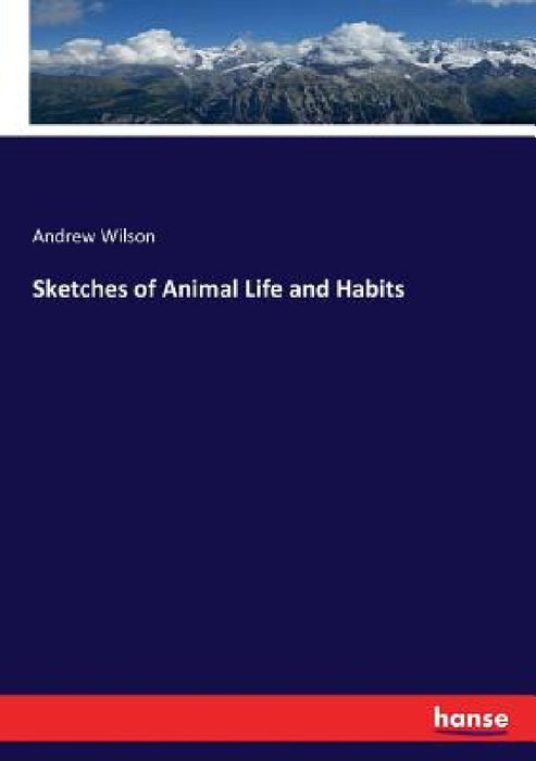 Sketches of Animal Life and Habits by Andrew Wilson