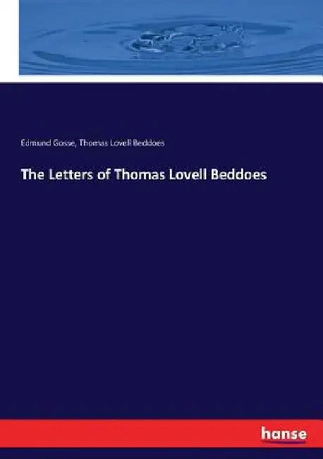 The Letters of Thomas Lovell Beddoes by Edmund Gosse