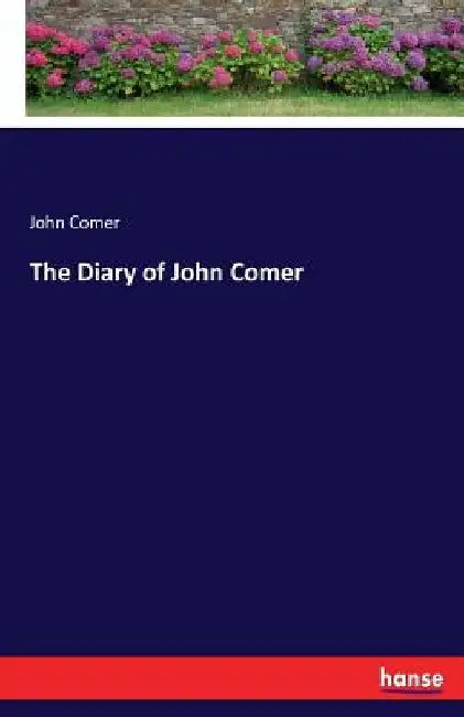 The Diary of John Comer by John Comer