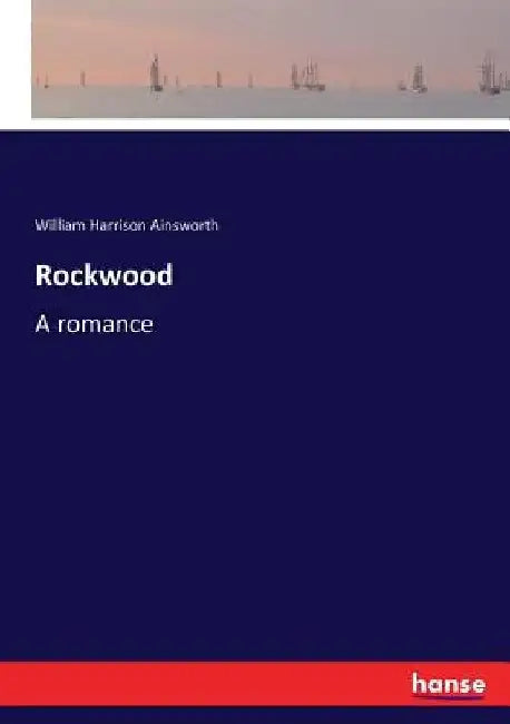 Rockwood: A romance by William Harrison Ainsworth