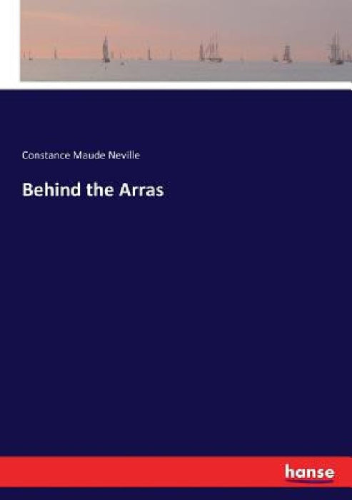 Behind the Arras by Constance Maude Neville