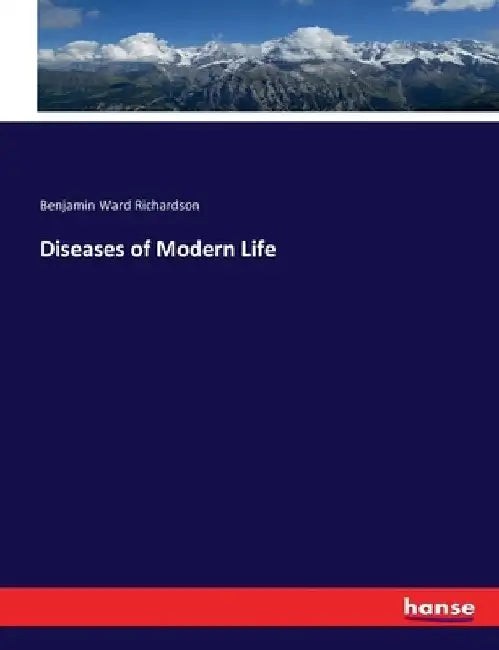Diseases of Modern Life by Benjamin Ward Richardson