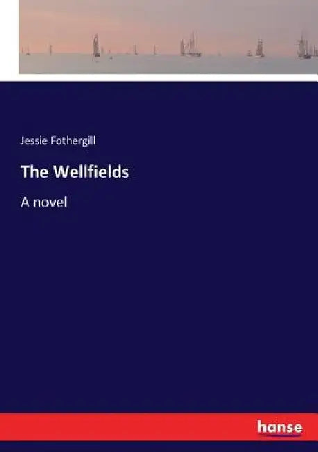 The Wellfields by Jessie Fothergill