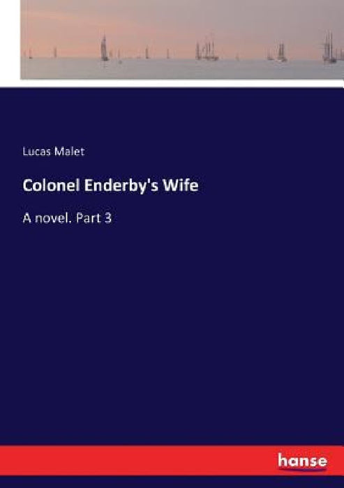 Colonel Enderby's Wife: A novel. Part 3 by Lucas Malet