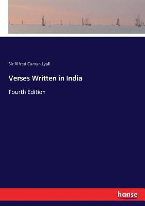 Verses Written in India: Fourth Edition by Alfred Comyn Lyall