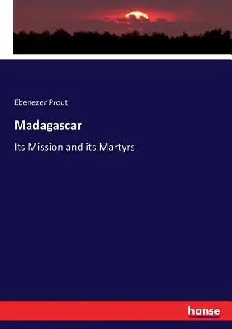 Madagascar: Its Mission and its Martyrs by Ebenezer Prout