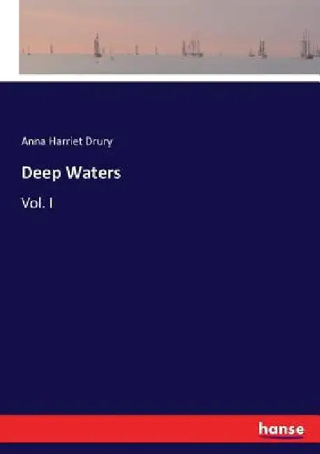 Deep Waters: Vol. I by Anna Harriet Drury