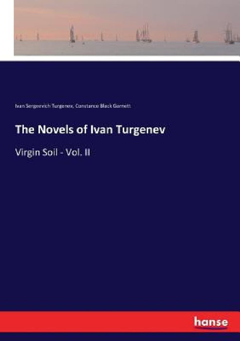 The Novels of Ivan Turgenev: Virgin Soil - Vol. II by Ivan Sergeevich Turgenev