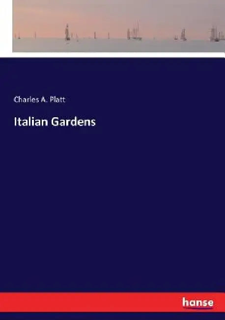 Italian Gardens by Charles A. Platt