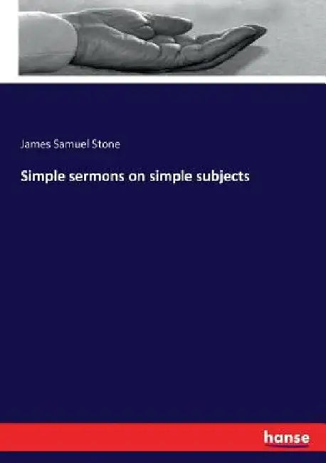 Simple sermons on simple subjects by James Samuel Stone