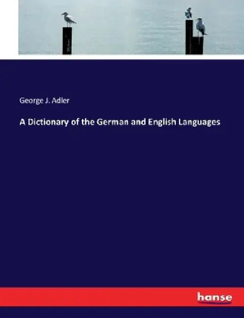 A Dictionary of the German and English Languages by George J. Adler