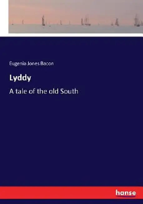 Lyddy: A tale of the old South by Eugenia Jones Bacon