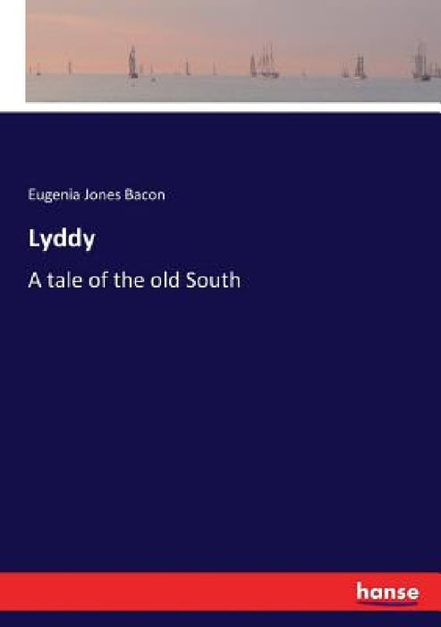 Lyddy: A tale of the old South by Eugenia Jones Bacon