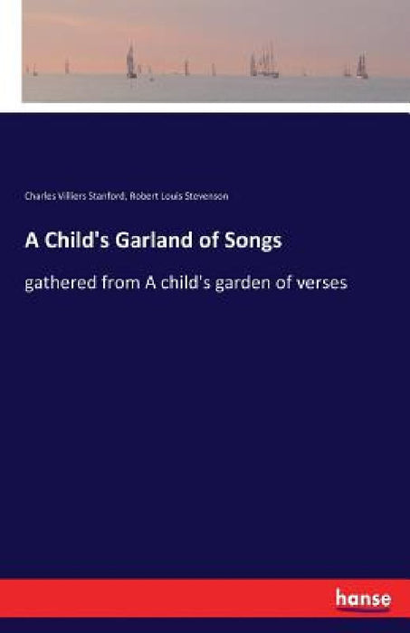 A Child's Garland of Songs: gathered from A child's garden of verses by Robert Louis Stevenson