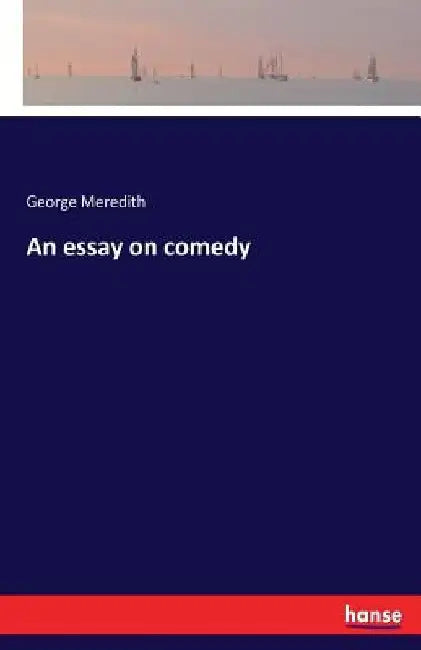 An essay on comedy by George Meredith