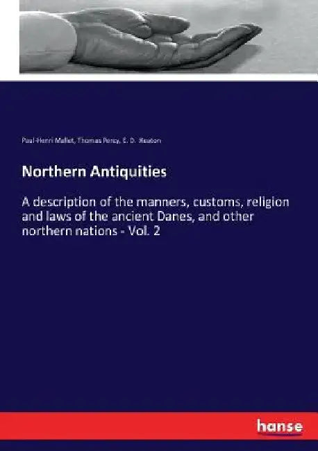Northern Antiquities: A description of the manners, customs, religion and laws of the ancient Danes, and other northern nations - Vol. 2 by Thomas Percy
