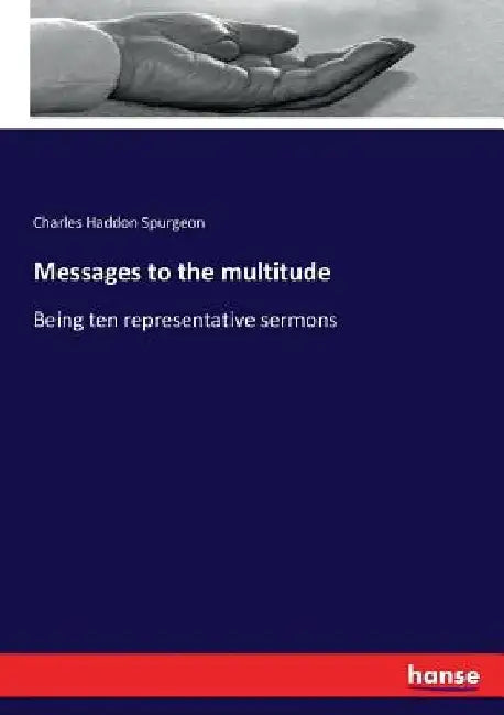 Messages to the multitude: Being ten representative sermons by Charles Haddon Spurgeon