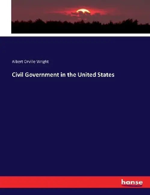 Civil Government in the United States by Albert Orville Wright