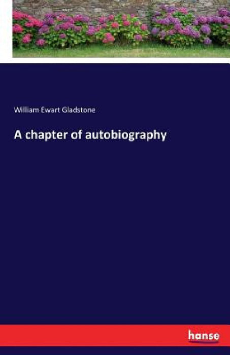 A chapter of autobiography by William Ewart Gladstone