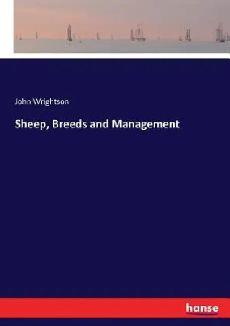 Sheep, Breeds and Management by John Wrightson