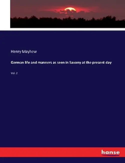 German life and manners as seen in Saxony at the present day: Vol. 2 by Henry Mayhew