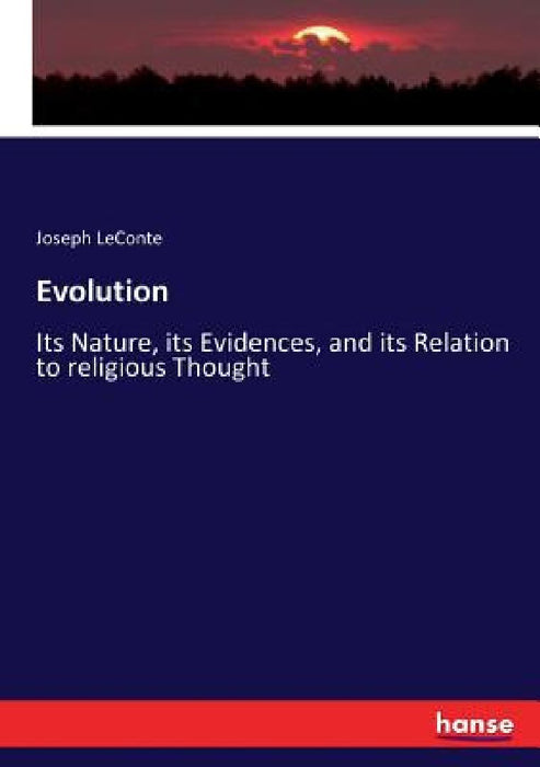 Evolution: Its Nature, its Evidences, and its Relation to religious Thought by Joseph LeConte