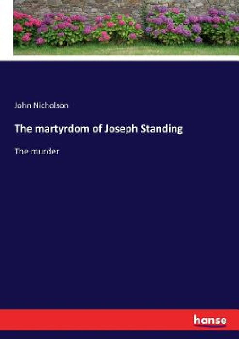 The martyrdom of Joseph Standing: The murder by John Nicholson