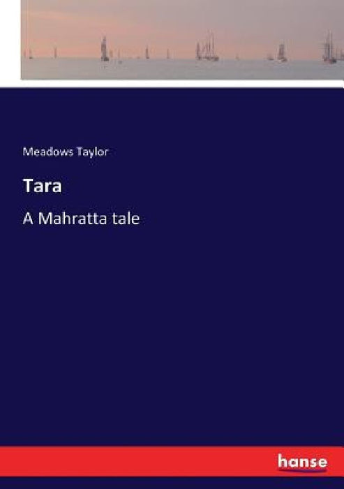 Tara: A Mahratta tale by Meadows Taylor