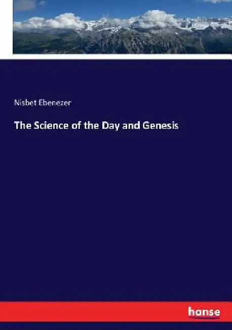 The Science of the Day and Genesis by Nisbet Ebenezer