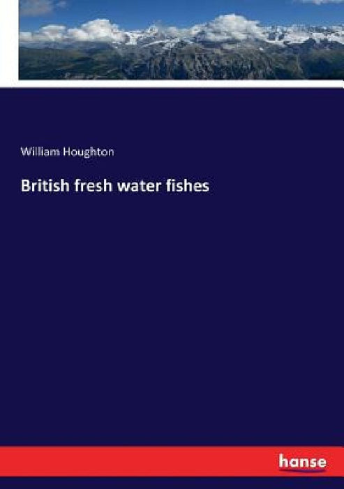 British fresh water fishes by William Houghton