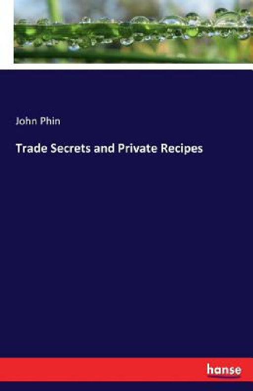 Trade Secrets and Private Recipes by John Phin