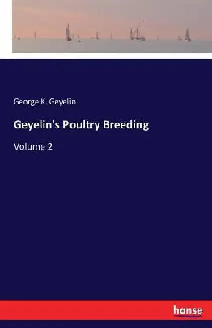 Geyelin's Poultry Breeding: Volume 2 by George K. Geyelin