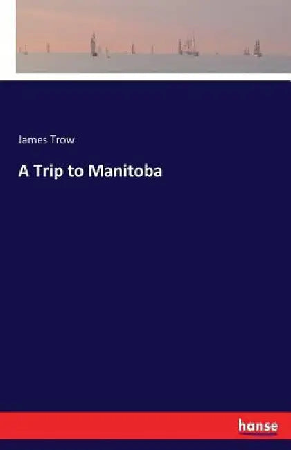 A Trip to Manitoba by James Trow
