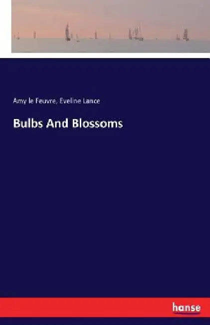 Bulbs And Blossoms by Amy Le Feuvre