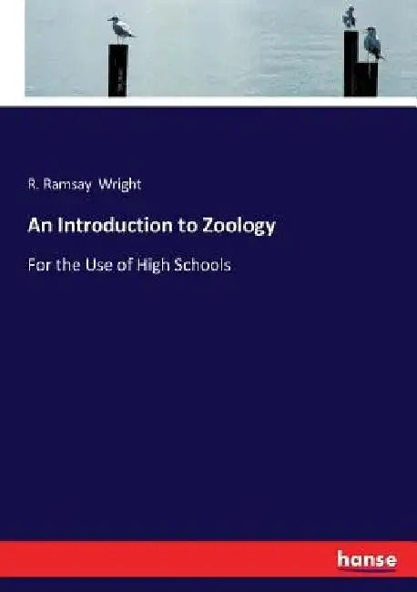An Introduction to Zoology: For the Use of High Schools by R. Ramsay Wright