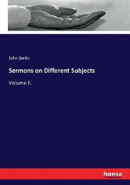 Sermons on Different Subjects: Volume II. by John Jortin