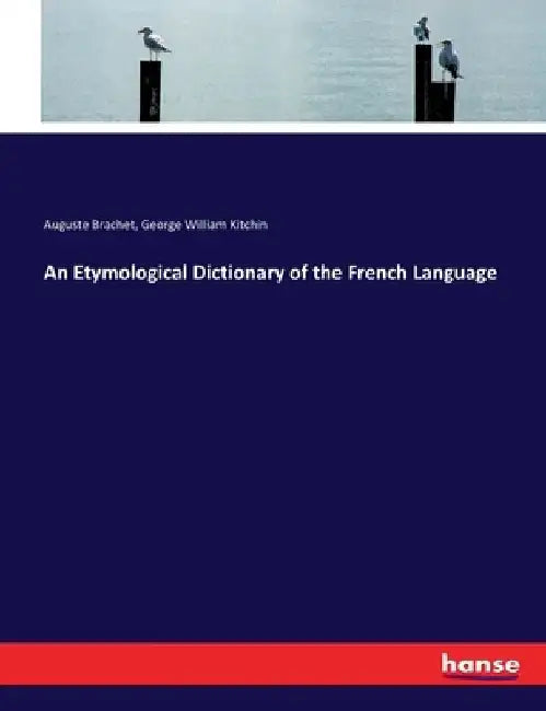 An Etymological Dictionary of the French Language by George William Kitchin