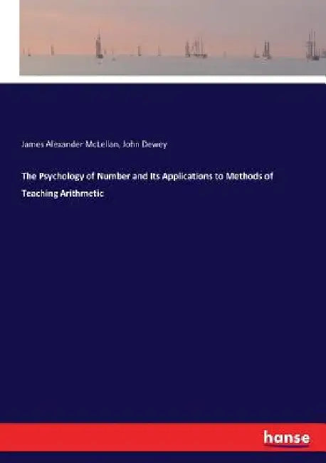 The Psychology of Number and Its Applications to Methods of Teaching Arithmetic by James Alexander McLellan