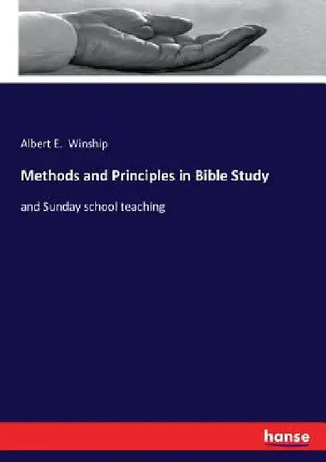 Methods and Principles in Bible Study: and Sunday school teaching by Albert E. Winship