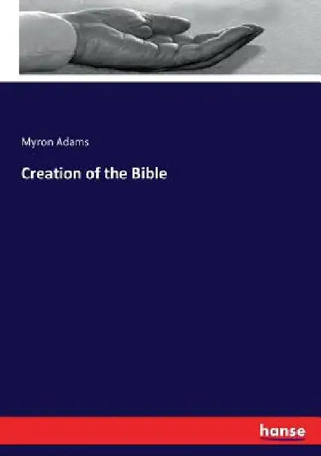 Creation of the Bible by Myron Adams