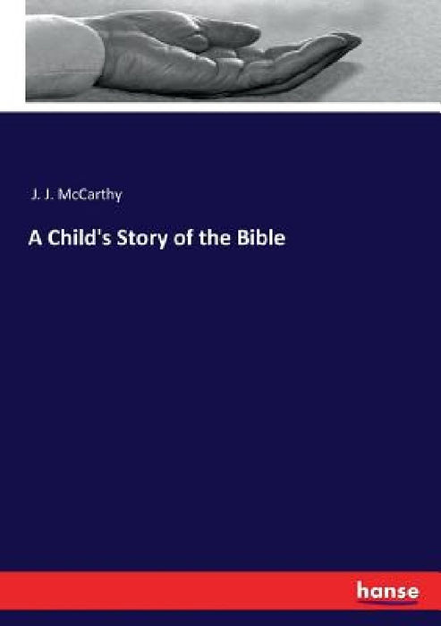 A Child's Story of the Bible by J. J. McCarthy