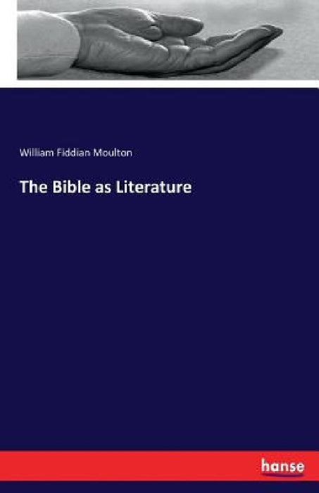 The Bible as Literature by William Fiddian Moulton