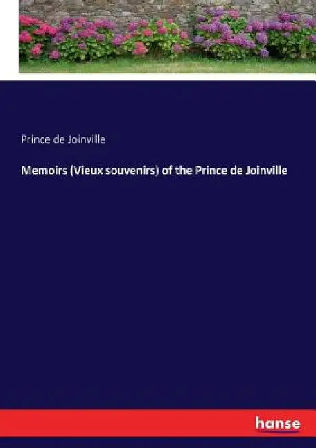 Memoirs (Vieux souvenirs) of the Prince de Joinville by Prince de Joinville