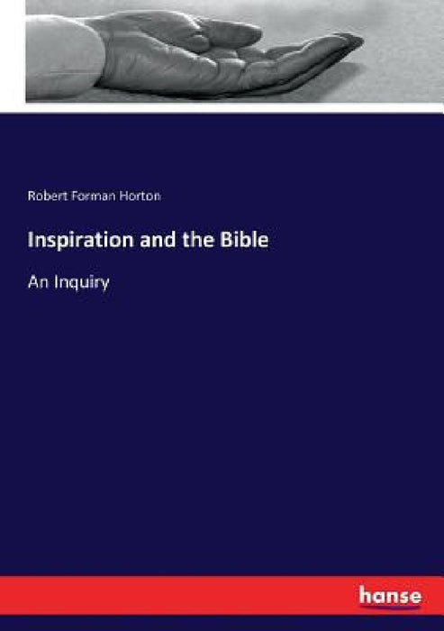 Inspiration and the Bible: An Inquiry by Robert Forman Horton