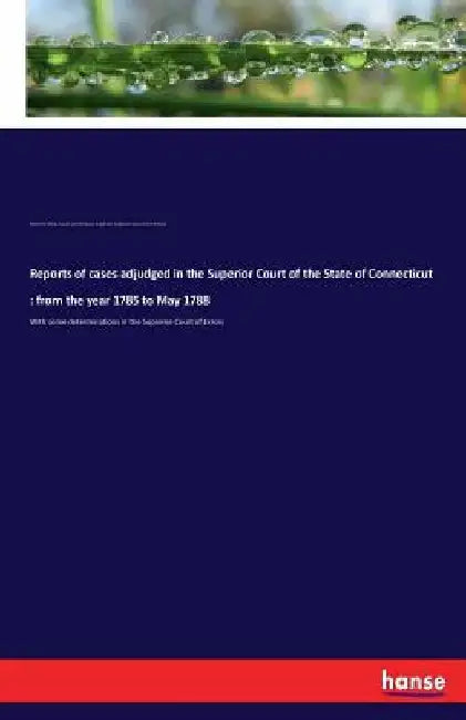 Reports of cases adjudged in the Superior Court of the State of Connecticut: from the year 1785 to May 1788: With some determinations in the Supreme C by Ephraim Kirby