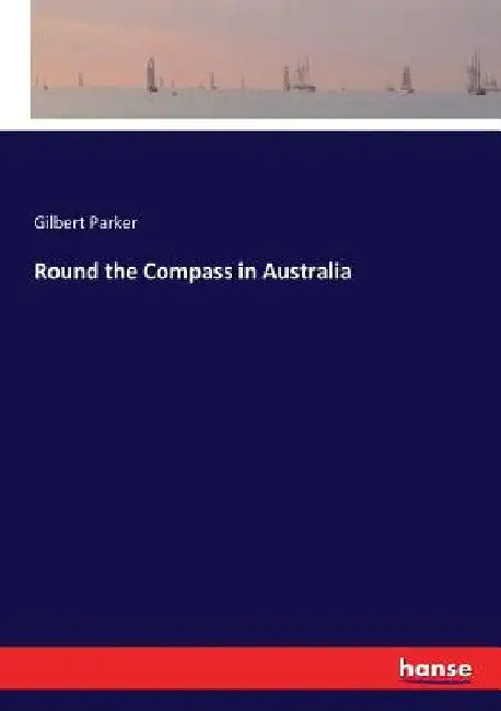 Round the Compass in Australia by Gilbert Parker